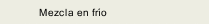 Mezcla en frío