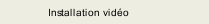 Installation vidéo