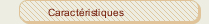 Caractéristiques