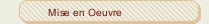 Mise en Oeuvre
